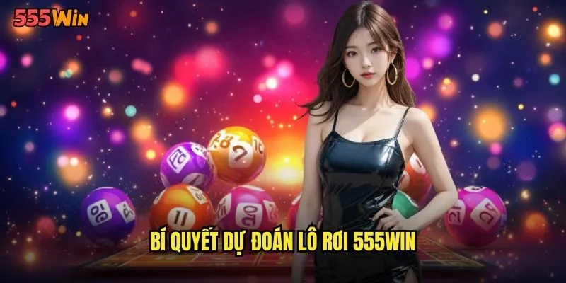 Lô Rơi 555WIN Trò Chơi Số May Mắn Thịnh Hành Nhất 3 Bí quyết dự đoán lô rơi 555WIN