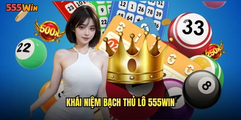 Bạch Thủ Lô 555WIN Con Đường Tối Ưu Đến Triệu Phú 2 Khái niệm bạch thủ lô 555WIN