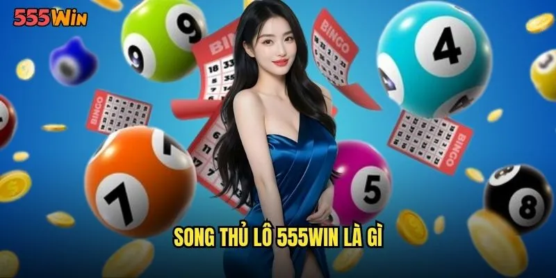 Song Thủ Lô 555WIN Phương Pháp Kép Gia Tăng Cơ Hội Thắng 2 Song thủ lô 555WIN là gì