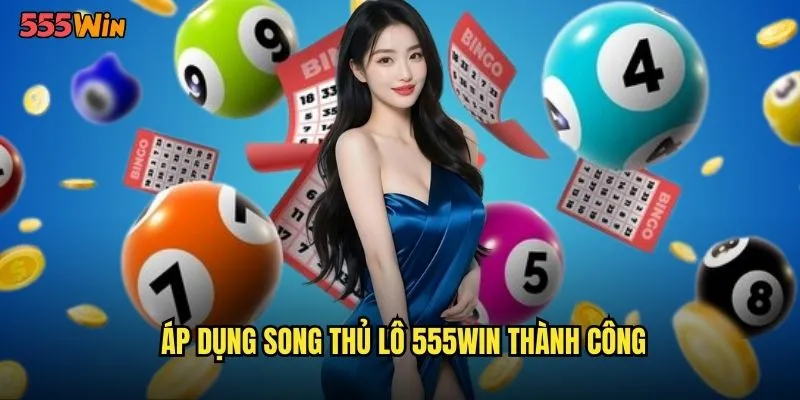 Song Thủ Lô 555WIN Phương Pháp Kép Gia Tăng Cơ Hội Thắng 3 Áp dụng song thủ lô 555WIN thành công