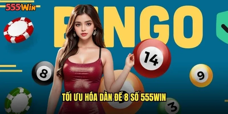Dàn Đề 8 Số 555WIN Chiến Thuật Bao Vây Hoàn Hảo 3 Tối ưu hóa dàn đề 8 số 555WIN
