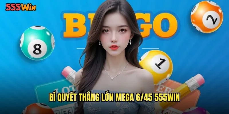 Mega 6/45 555WIN Xổ Số Điện Tử Hàng Đầu Thế Giới 3 Bí quyết thắng lớn mega 6/45 555WIN