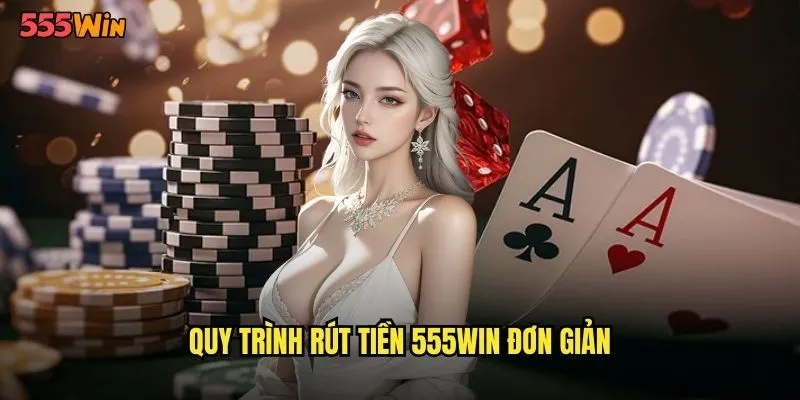Rút Tiền 555WIN Nhanh Gọn Trong Vòng 5 Phút 2 Quy trình rút tiền 555WIN đơn giản