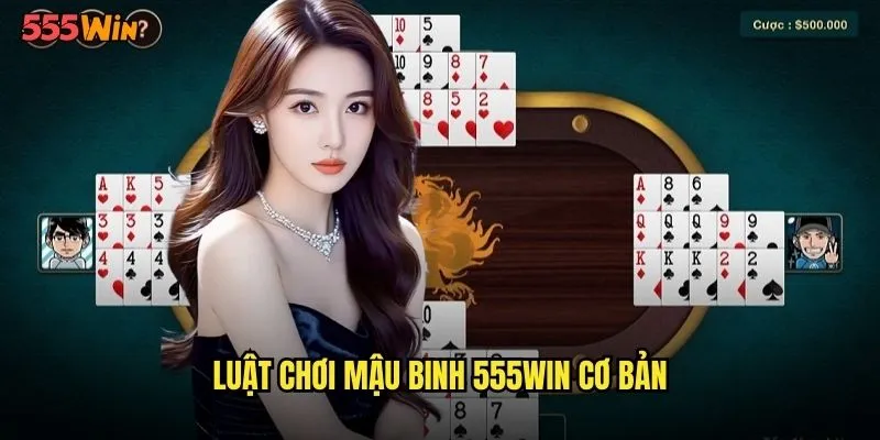 Luật chơi mậu binh 555WIN cơ bản