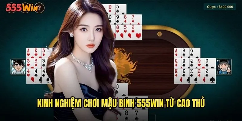 Kinh nghiệm chơi mậu binh 555WIN từ cao thủ