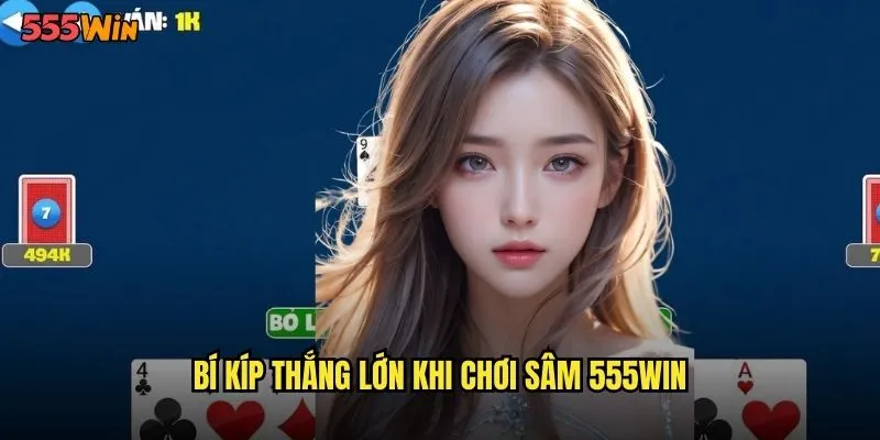 Sâm 555WIN Trò Chơi Dân Gian Việt Hấp Dẫn Mọi Lứa Tuổi 3 Bí kíp thắng lớn khi chơi sâm 555WIN