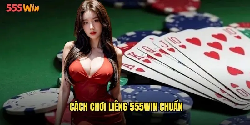 Cách chơi liêng 555WIN chuẩn