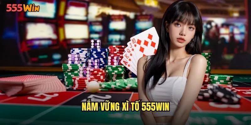 Nắm vững xì tố 555WIN