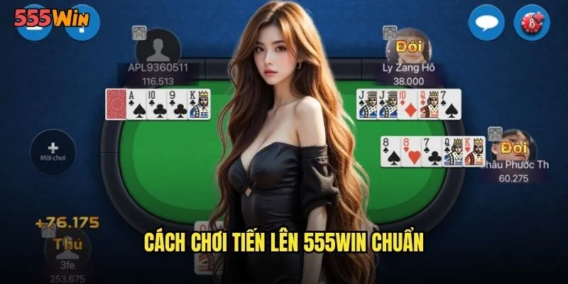 Tiến Lên 555WIN Vua Của Các Trò Chơi Bài Việt Nam 2 Cách chơi tiến lên 555WIN chuẩn
