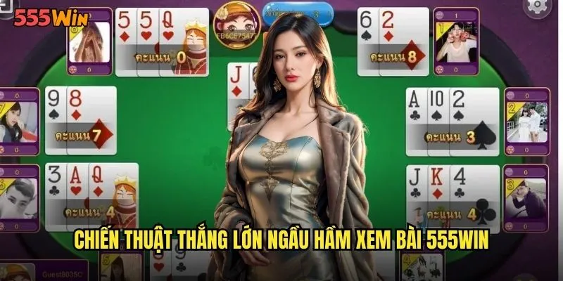 Ngầu Hầm Xem Bài 555WIN Thử Thách Gan Dạ Cao Thủ Việt 3 Chiến thuật thắng lớn ngầu hầm xem bài 555WIN